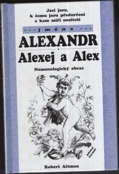 Robert Altman: Jací jsou, k čemu jsou předurčeni a kam míří nositelé jména Alexandr, Alexej a Alex : nomenologický obraz