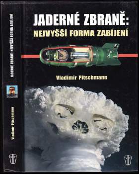 Vladimír Pitschmann: Jaderné zbraně: nejvyšší forma zabíjení