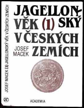 Josef Macek: Jagellonský věk v českých zemích : (1471-1526). (1), Hospodářská základna a královská moc