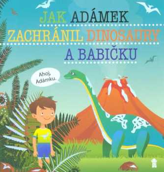 Jak Adámek zachránil dinosaury a babičku