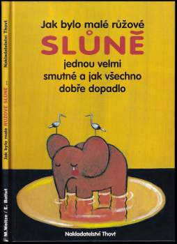 Monika Weitze: Jak bylo malé růžové slůně jednou velmi smutné a jak vše dobře dopadlo