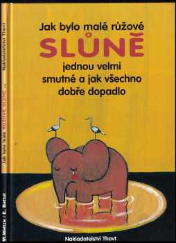Jak bylo malé růžové slůně jednou velmi smutné a jak vše dobře dopadlo