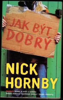 Jak být dobrý - Nick Hornby (2004, BB art) - ID: 618210