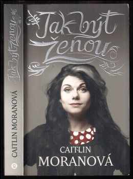 Caitlin Moran: Jak být ženou