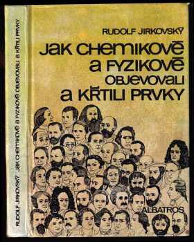 Rudolf Jirkovský: Jak chemikové a fyzikové objevovali a křtili prvky