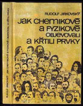 Rudolf Jirkovský: Jak chemikové a fyzikové objevovali a křtili prvky