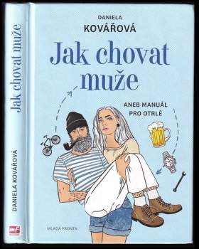 Daniela Kovářová: Jak chovat muže, aneb, Manuál pro otrlé