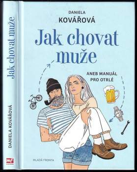 Daniela Kovářová: Jak chovat muže, aneb, Manuál pro otrlé