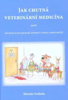 Jak chutná veterinární medicína & můj život se psy, kočkami, studenty, učiteli a jinou havětí