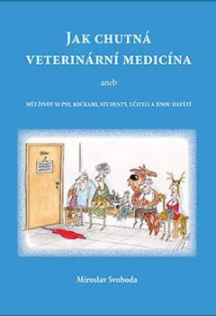 Jak chutná veterinární medicína & můj život se psy, kočkami, studenty, učiteli a jinou havětí