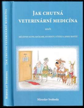 Miroslav Svoboda: Jak chutná veterinární medicína & můj život se psy, kočkami, studenty, učiteli a jinou havětí