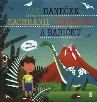 Jak Daneček zachránil dinosaury a babičku