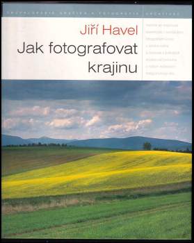 Jak fotografovat krajinu : zkušenosti - inspirace - zážitky