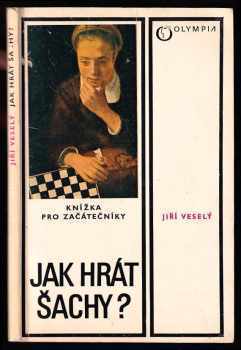 Jak hrát šachy? : Knížka pro začátečníky - Jiří Veselý (1986, Olympia) - ID: 846675