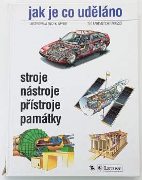 Jak je co uděláno : ilustrovaná encyklopedie : 710 barevných nákresů