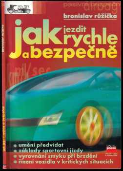Jak jezdit rychle a bezpečně - Bronislav Růžička (2001, Computer Press) - ID: 714779