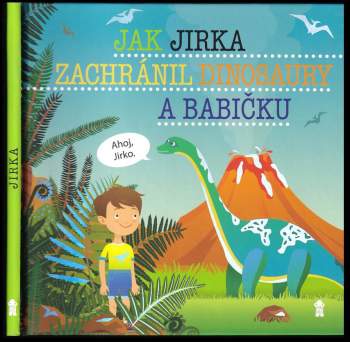 Jak Jirka zachránil dinosaury a babičku
