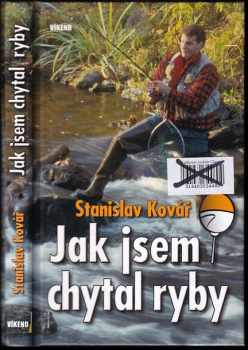 Stanislav Kovář: Jak jsem chytal ryby