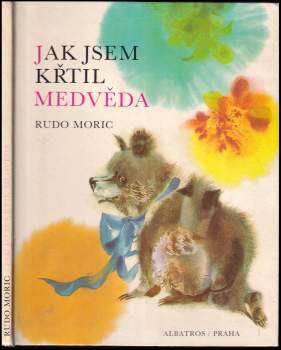 Rudo Moric: Jak jsem křtil mědvěda