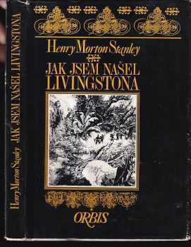 Jak jsem našel Livingstona - Donát Sajner, Henry Morton Stanley (1972, Orbis) - ID: 65843