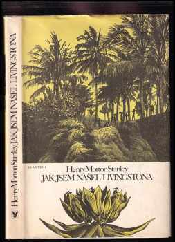 Henry Morton Stanley: Jak jsem našel Livingstona