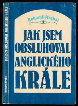 Bohumil Hrabal: Jak jsem obsluhoval anglického krále