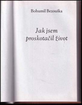 Bohumil Bezouška: Jak jsem proskotačil život