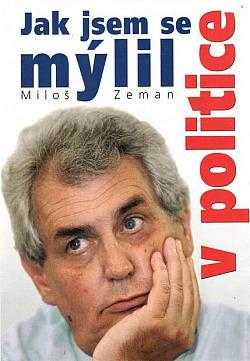 Jak jsem se mýlil v politice - Miloš Zeman (2005, Ottovo nakladatelství) - ID: 2048500
