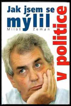 Miloš Zeman: Jak jsem se mýlil v politice