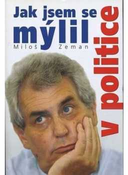 Miloš Zeman: Jak jsem se mýlil v politice