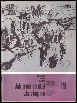 Jak jsem se stal zlatokopem : [povídky] - Bret Harte, Miloš Maixner (1986, Albatros) - ID: 756564