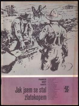 Jak jsem se stal zlatokopem : [povídky] - Bret Harte, Miloš Maixner (1986, Albatros) - ID: 783711