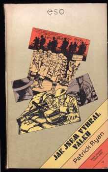 Jak jsem vyhrál válku : dle vyprávění poručíka Ernesta Goodbodyho - Patrick Ryan (1985, Naše vojsko) - ID: 447916