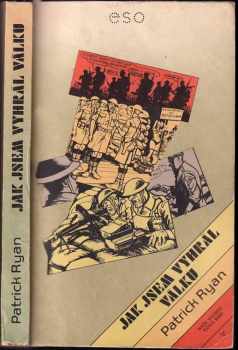 Jak jsem vyhrál válku : dle vyprávění poručíka Ernesta Goodbodyho - Patrick Ryan (1985, Naše vojsko) - ID: 618747