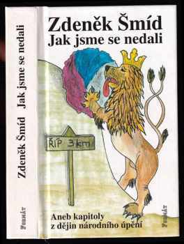 Zdeněk Šmíd: Jak jsme se nedali, aneb, Kapitoly z dějin národního úpění