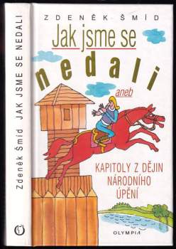 Jak jsme se nedali, aneb, Kapitoly z dějin národního úpění