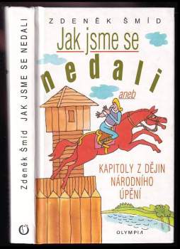 Zdeněk Šmíd: Jak jsme se nedali, aneb, Kapitoly z dějin národního úpění