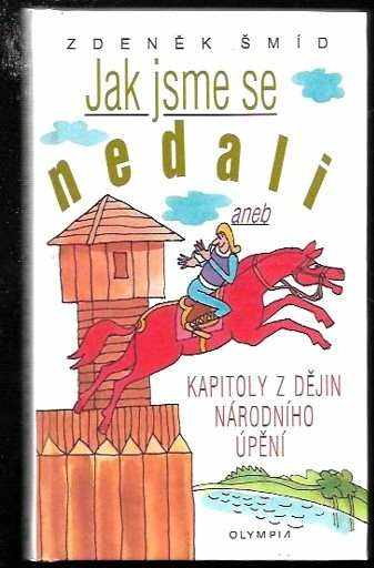Jak jsme se nedali, aneb, Kapitoly z dějin národního úpění