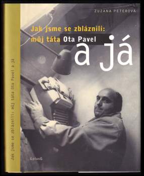 Jak jsme se zbláznili: můj táta Ota Pavel a já