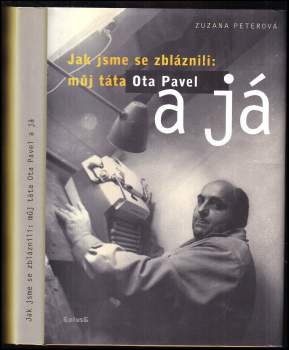 Zuzana Peterová: Jak jsme se zbláznili: můj táta Ota Pavel a já