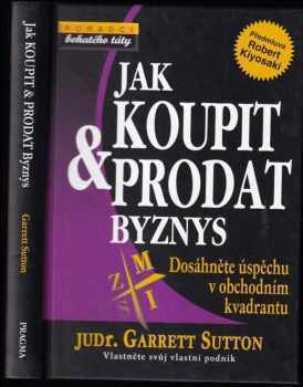 Garrett Sutton: Jak koupit & prodat byznys : dosáhněte úspěchu v obchodním kvadrantu