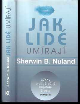 Sherwin B Nuland: Jak lidé umírají : úvahy o závěrečné kapitole života