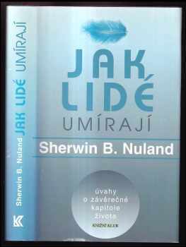 Sherwin B Nuland: Jak lidé umírají : úvahy o závěrečné kapitole života
