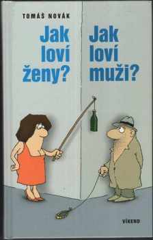 Jak loví ženy? Jak loví muži?, aneb, Být sám sebou a nebýt sám - seznámení možné i nemožné