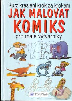 Jak malovat komiks : pro malé výtvarníky : [kurz kreslení krok za krokem]
