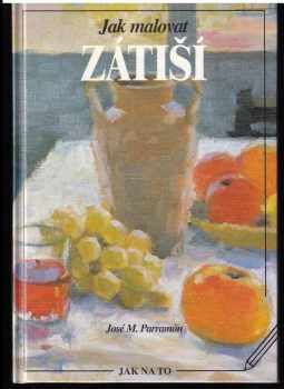 José María Parramón: Jak malovat zátiší