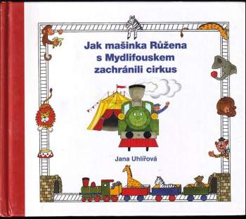 Jana Uhlířová: Jak mašinka Růžena s Mydlifouskem zachránili cirkus