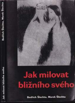 Bedřich Šlechta: Jak milovat bližního svého