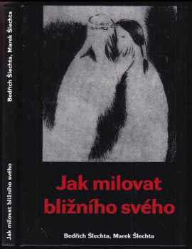Jak milovat bližního svého - Bedřich Šlechta, Marek Šlechta (2000, Oftis) - ID: 539062