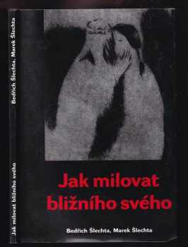 Jak milovat bližního svého - Bedřich Šlechta, Marek Šlechta (2000, Oftis) - ID: 590667